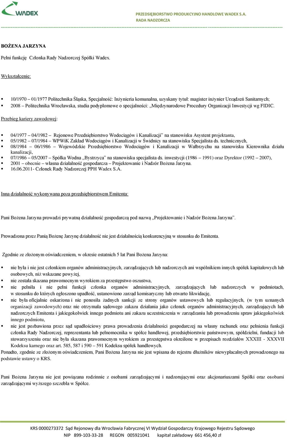 04/1977 04/1982 Rejonowe Przedsiębiorstwo Wodociągów i Kanalizacji na stanowisku Asystent projektanta, 05/1982 07/1984 WPWiK Zakład Wodociągów i Kanalizacji w Świdnicy na stanowisku Specjalista ds.