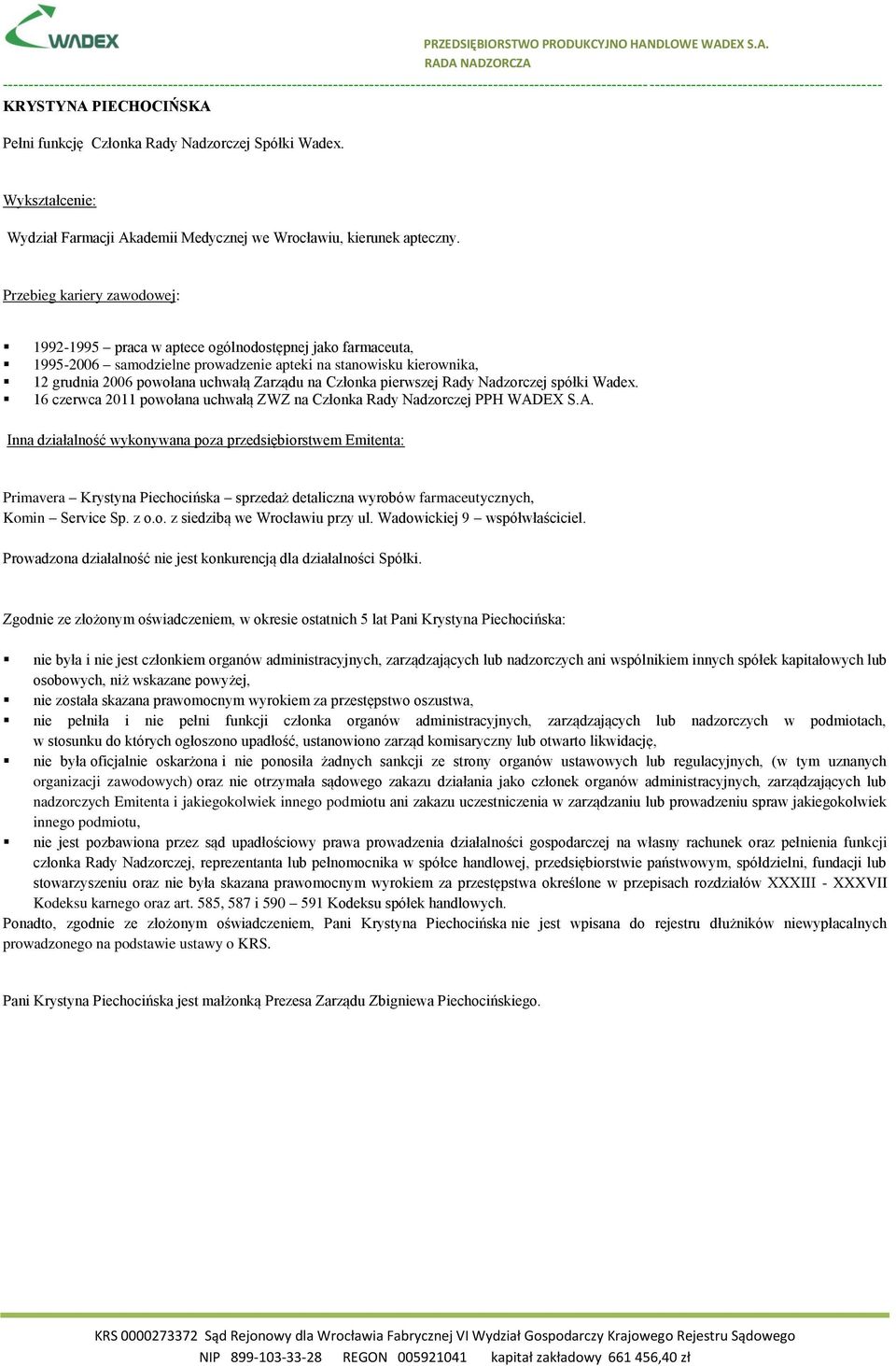 Nadzorczej spółki Wadex. 16 czerwca 2011 powołana uchwałą ZWZ na Członka Rady Nadzorczej PPH WAD