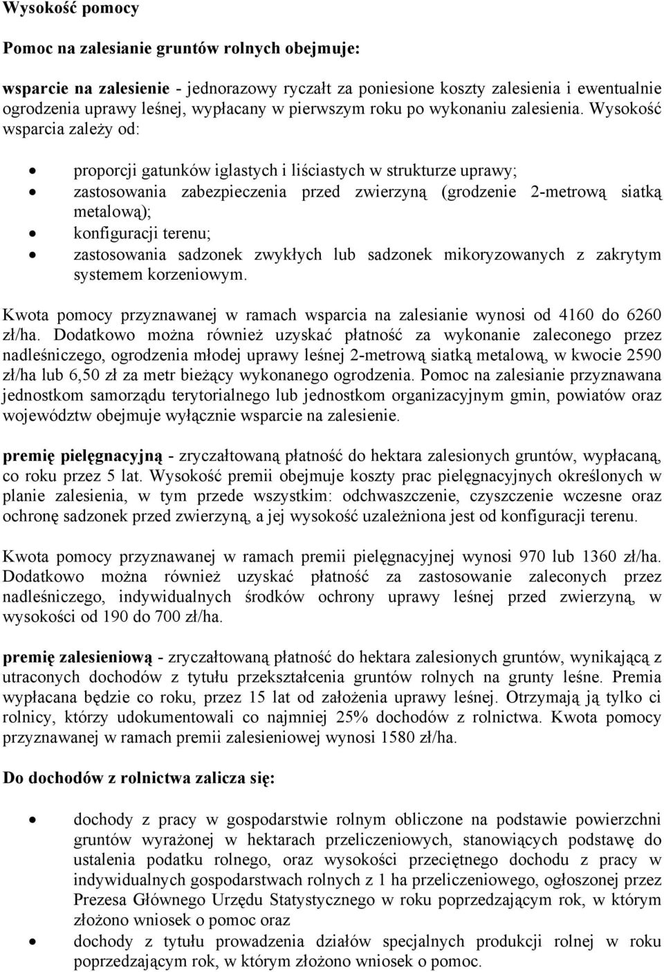 Wysokość wsparcia zależy od: proporcji gatunków iglastych i liściastych w strukturze uprawy; zastosowania zabezpieczenia przed zwierzyną (grodzenie 2-metrową siatką metalową); konfiguracji terenu;