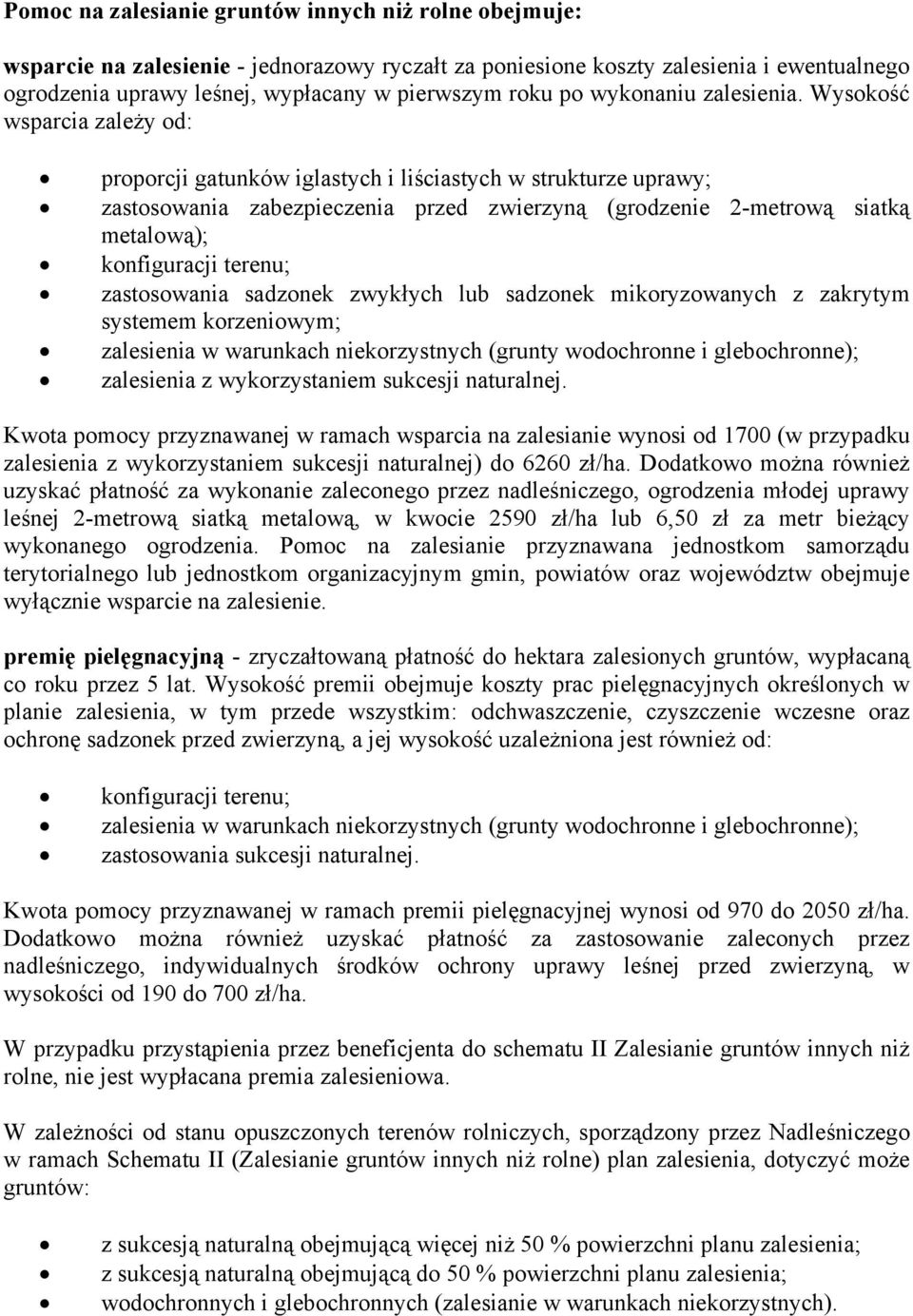 Wysokość wsparcia zależy od: proporcji gatunków iglastych i liściastych w strukturze uprawy; zastosowania zabezpieczenia przed zwierzyną (grodzenie 2-metrową siatką metalową); konfiguracji terenu;