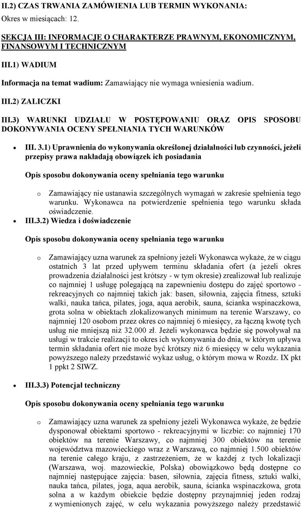 3.1) Uprawnienia d wyknywania kreślnej działalnści lub czynnści, jeżeli przepisy prawa nakładają bwiązek ich psiadania Zamawiający nie ustanawia szczególnych wymagań w zakresie spełnienia teg warunku.