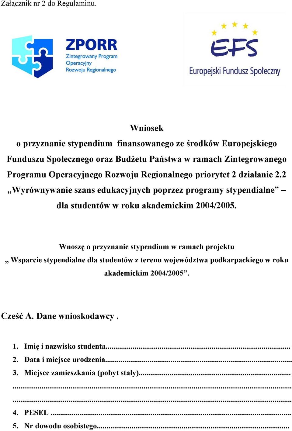 Regionalnego priorytet 2 działanie 2.2 Wyrównywanie szans edukacyjnych poprzez programy stypendialne dla studentów w roku akademickim 2004/2005.