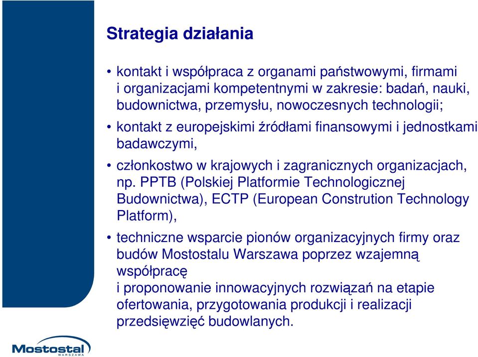 PPTB (Polskiej Platformie Technologicznej Budownictwa), ECTP (European Constrution Technology Platform), techniczne wsparcie pionów organizacyjnych firmy oraz