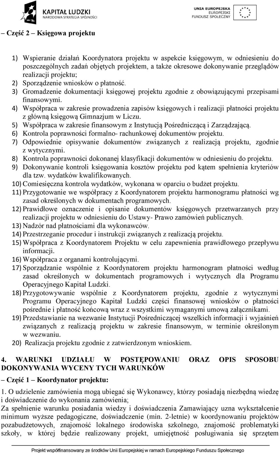 4) Współpraca w zakresie prowadzenia zapisów księgowych i realizacji płatności projektu z główną księgową Gimnazjum w Liczu.