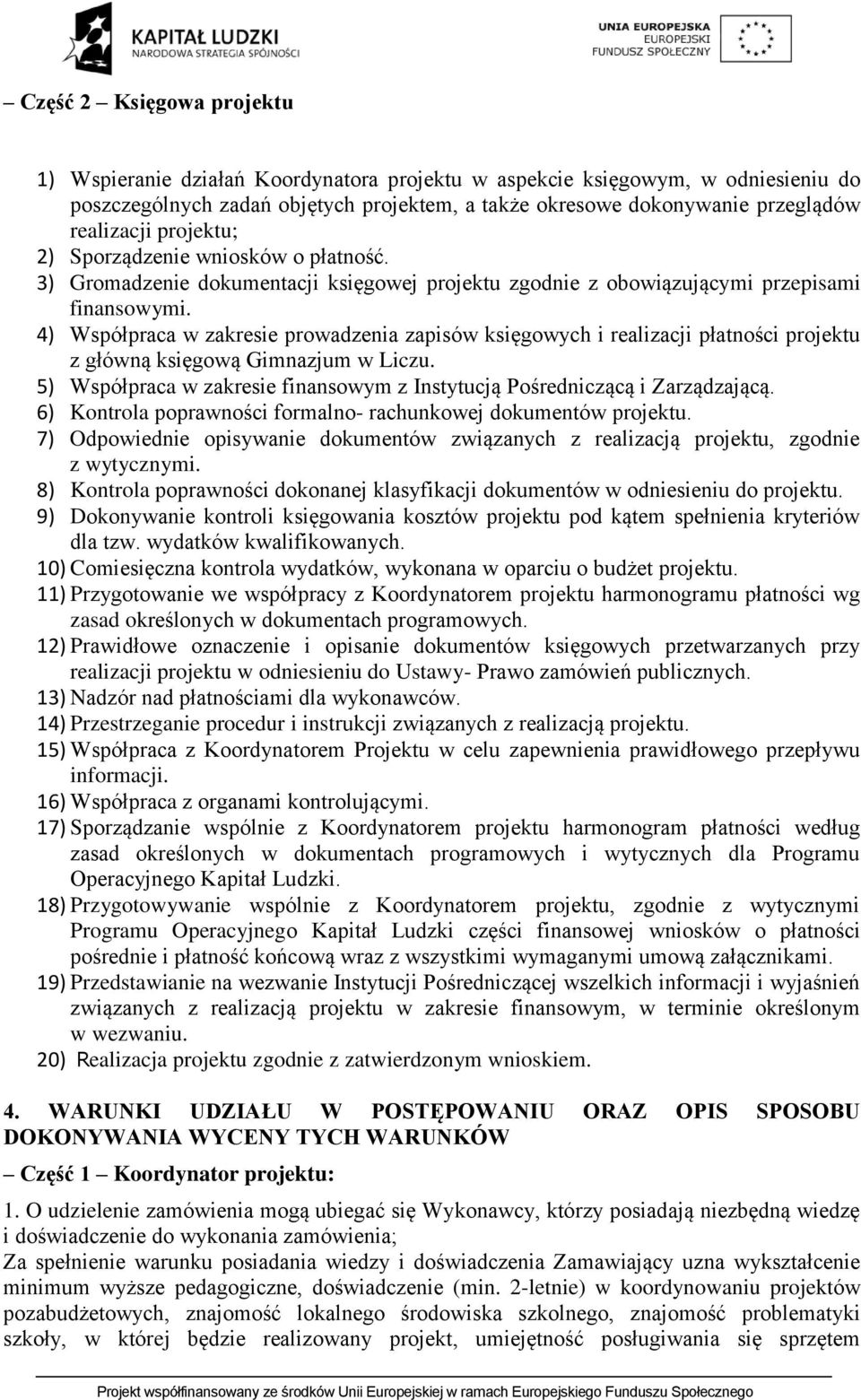 4) Współpraca w zakresie prowadzenia zapisów księgowych i realizacji płatności projektu z główną księgową Gimnazjum w Liczu.