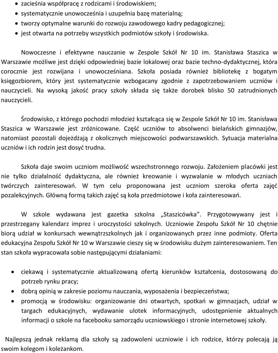 Stanisława Staszica w Warszawie możliwe jest dzięki odpowiedniej bazie lokalowej oraz bazie techno-dydaktycznej, która corocznie jest rozwijana i unowocześniana.