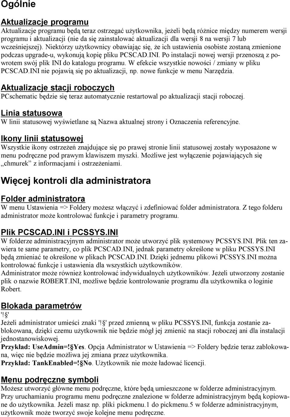 Po instalacji nowej wersji przenoszą z powrotem swój plik INI do katalogu programu. W efekcie wszystkie nowości / zmiany w pliku PCSCAD.INI nie pojawią się po aktualizacji, np.
