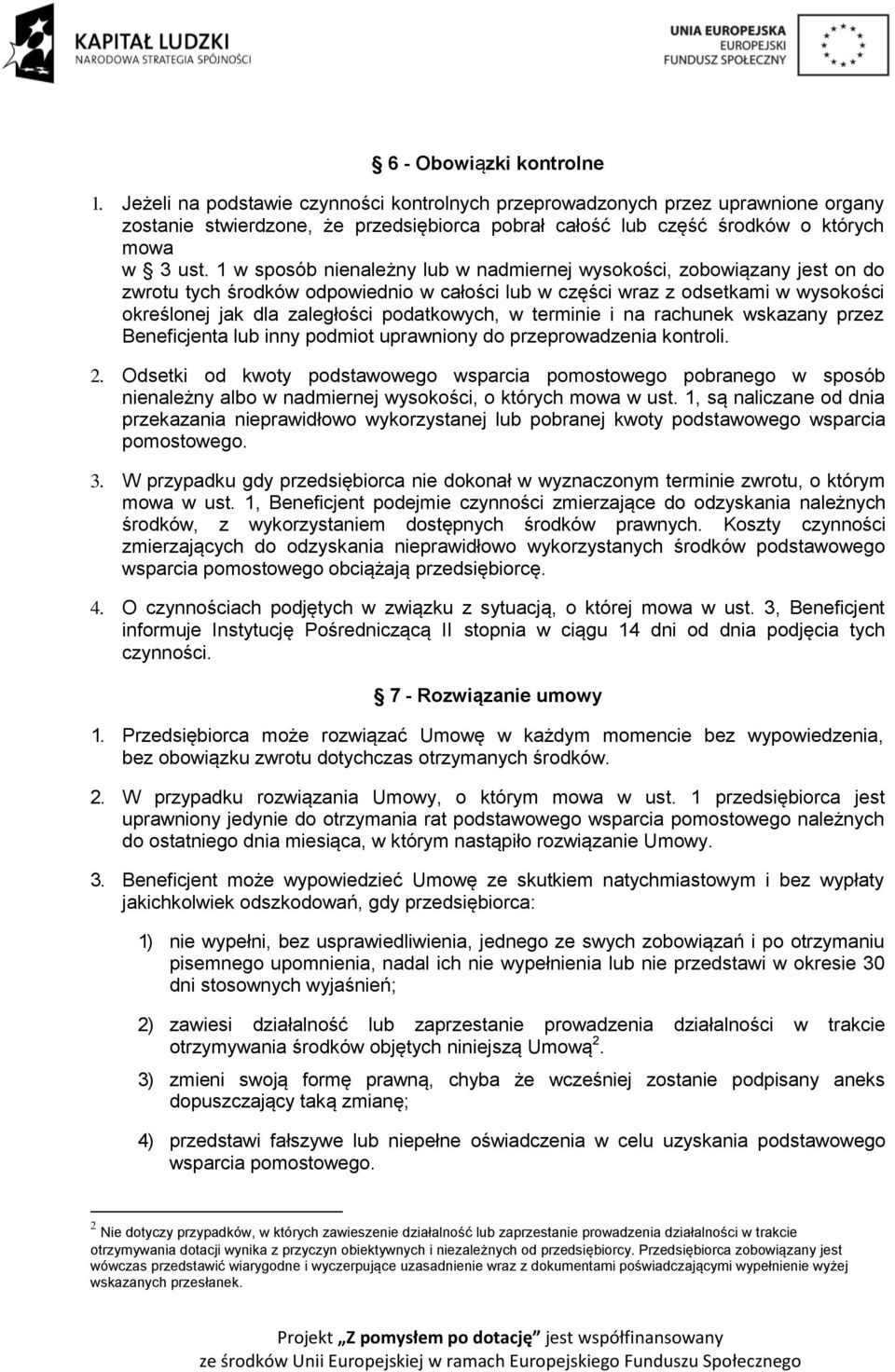 1 w sposób nienależny lub w nadmiernej wysokości, zobowiązany jest on do zwrotu tych środków odpowiednio w całości lub w części wraz z odsetkami w wysokości określonej jak dla zaległości podatkowych,