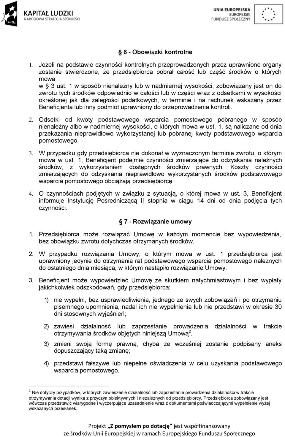 1 w sposób nienależny lub w nadmiernej wysokości, zobowiązany jest on do zwrotu tych środków odpowiednio w całości lub w części wraz z odsetkami w wysokości określonej jak dla zaległości podatkowych,