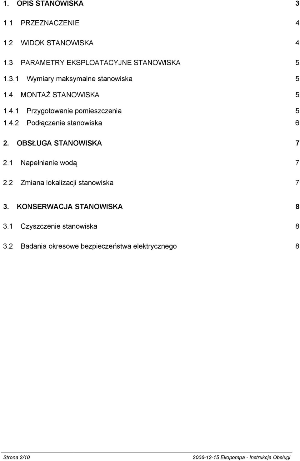 1 Napełnianie wodą 7 2.2 Zmiana lokalizacji stanowiska 7 3. KONSERWACJA STANOWISKA 8 3.1 Czyszczenie stanowiska 8 3.