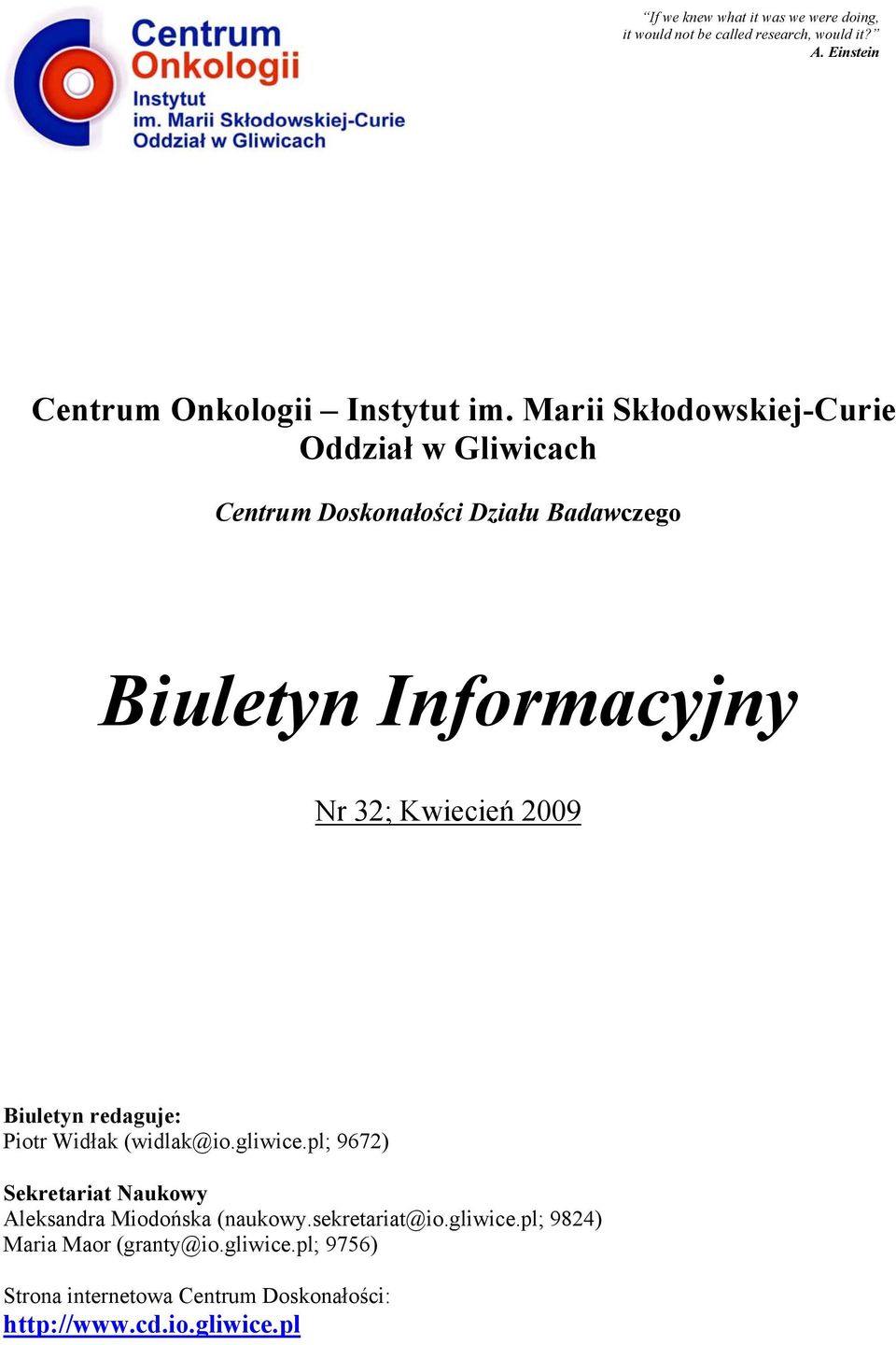 2009 Biuletyn redaguje: Piotr Widłak (widlak@io.gliwice.pl; 9672) Sekretariat Naukowy Aleksandra Miodońska (naukowy.