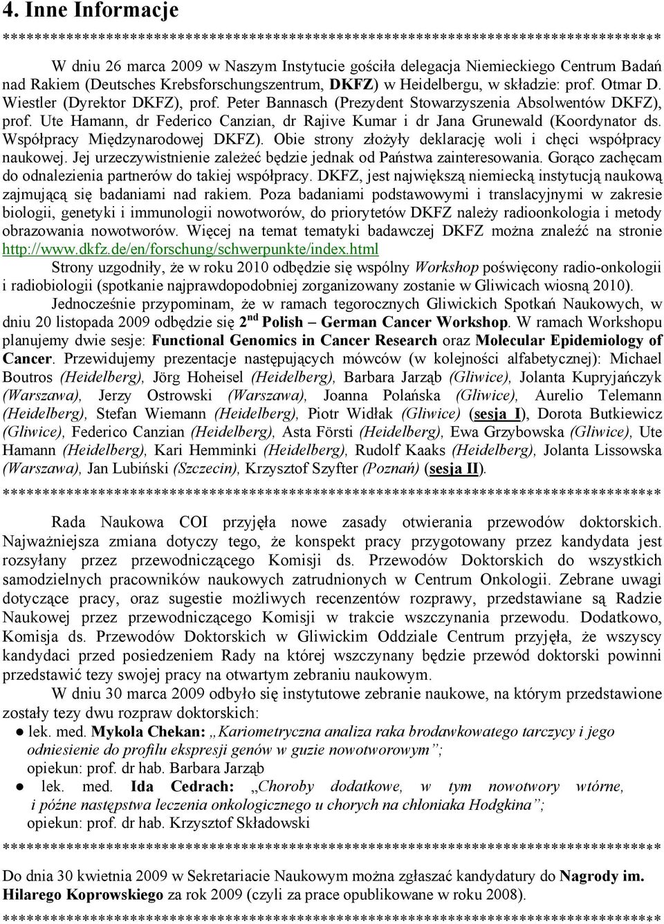 Ute Hamann, dr Federico Canzian, dr Rajive Kumar i dr Jana Grunewald (Koordynator ds. Współpracy Międzynarodowej DKFZ). Obie strony złożyły deklarację woli i chęci współpracy naukowej.