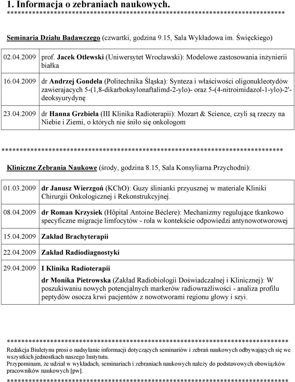 2009 prof. Jacek Otlewski (Uniwersytet Wrocławski): Modelowe zastosowania inżynierii białka 16.04.