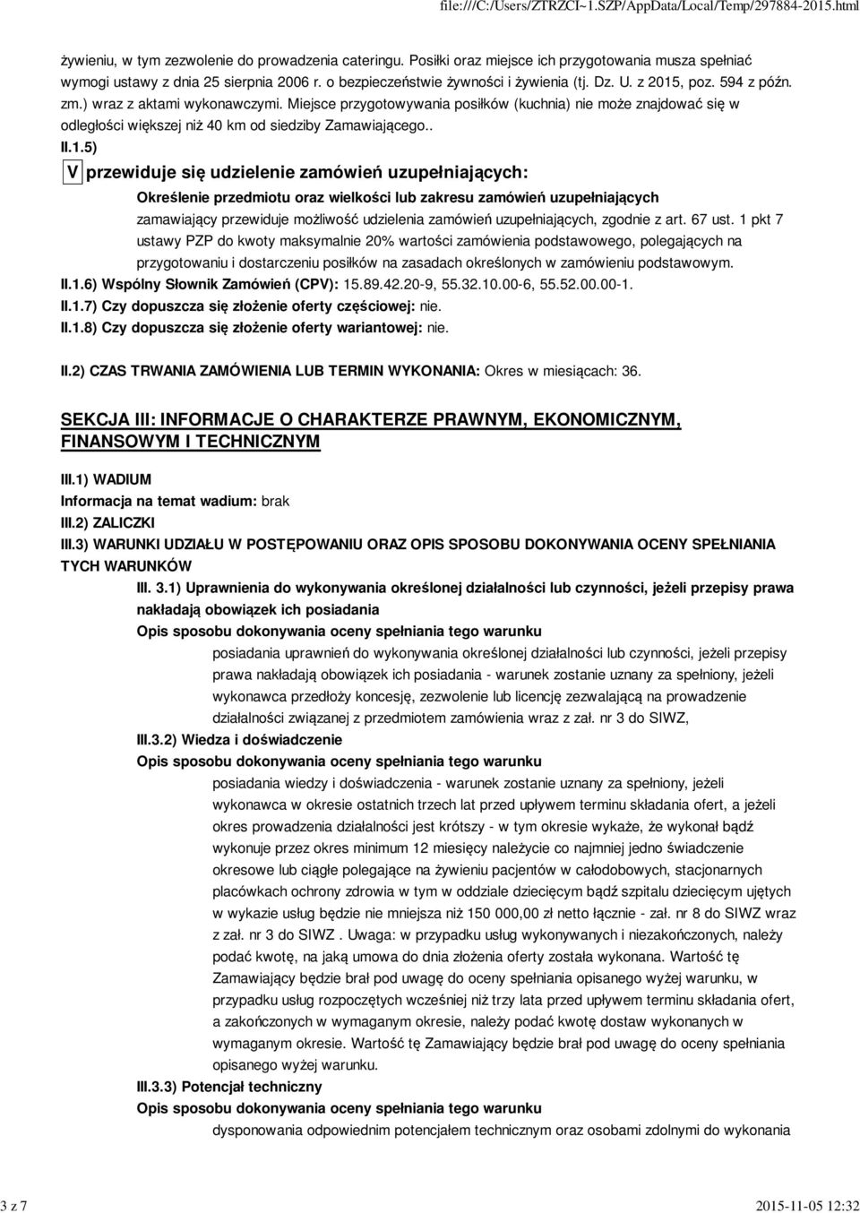 Miejsce przygotowywania posiłków (kuchnia) nie może znajdować się w odległości większej niż 40 km od siedziby Zamawiającego.. II.1.