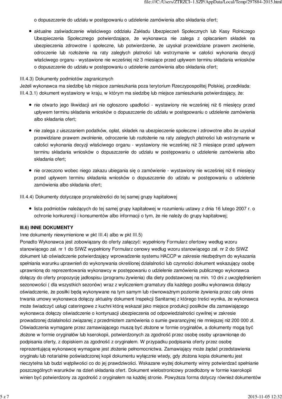 odroczenie lub rozłożenie na raty zaległych płatności lub wstrzymanie w całości wykonania decyzji właściwego organu - wystawione nie wcześniej niż 3 miesiące przed upływem terminu składania wniosków