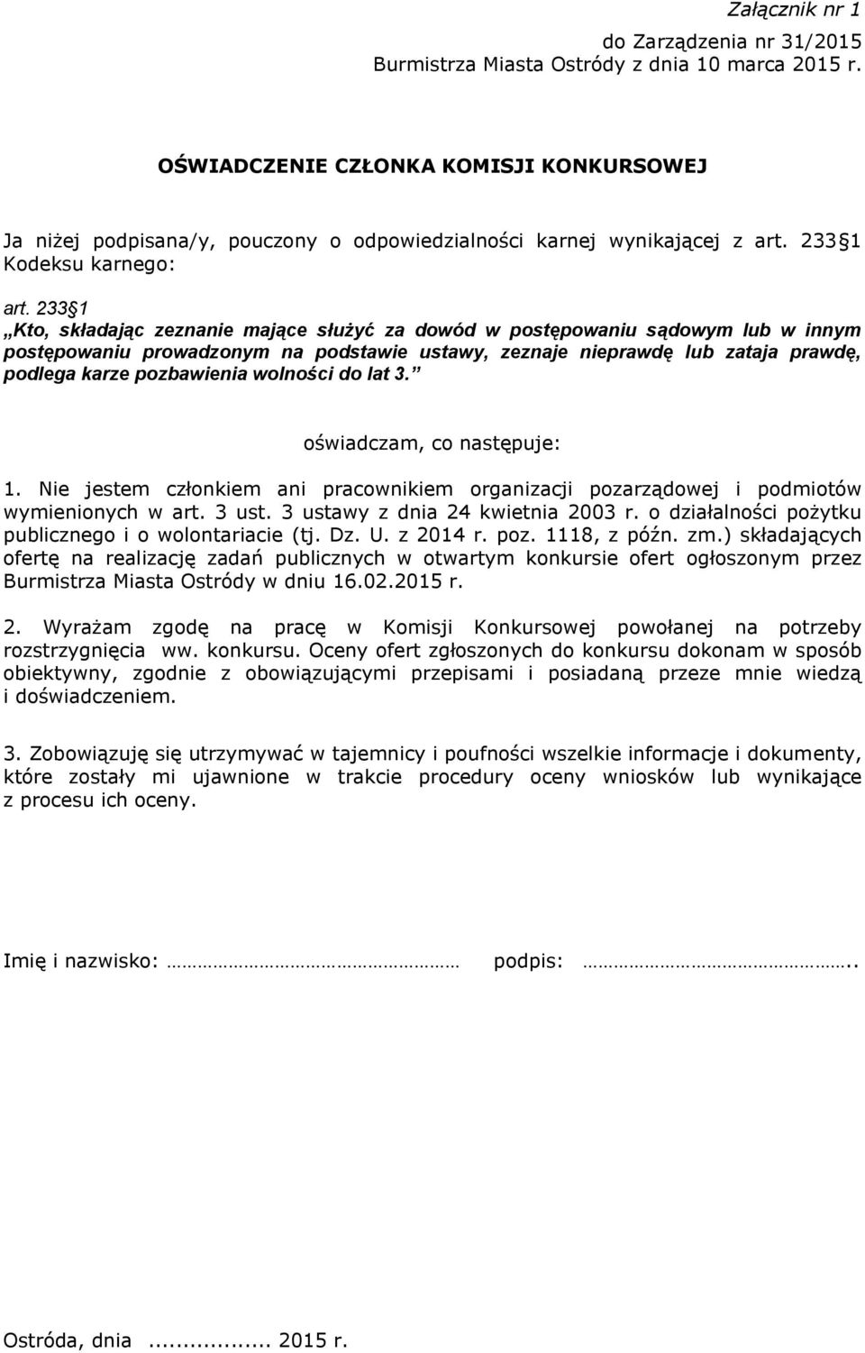 wolności do lat 3. oświadczam, co następuje: 1. Nie jestem członkiem ani pracownikiem organizacji pozarządowej i podmiotów wymienionych w art. 3 ust. 3 ustawy z dnia 24 kwietnia 2003 r.