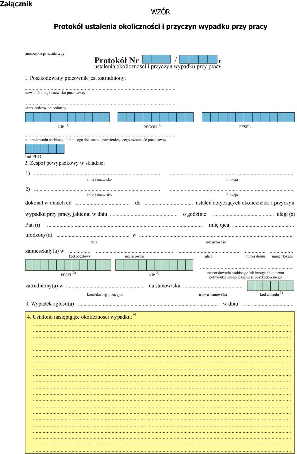 tożsamość pracodawcy kod PKD 2. Zespół powypadkowy w składzie:...... imię i nazwisko...... imię i nazwisko dokonał w dniach od... do... ustaleń dotyczących okoliczności i przyczyn wypadku przy pracy, jakiemu w dniu.
