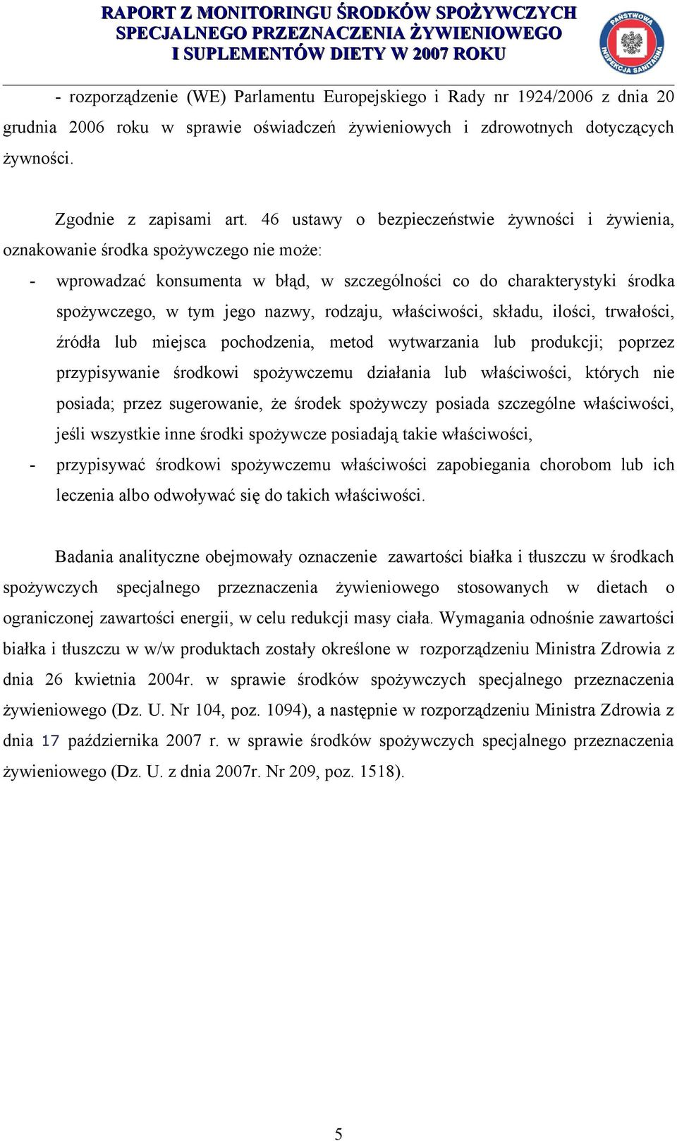 rodzaju, właściwości, składu, ilości, trwałości, źródła lub miejsca pochodzenia, metod wytwarzania lub produkcji; poprzez przypisywanie środkowi spożywczemu działania lub właściwości, których nie