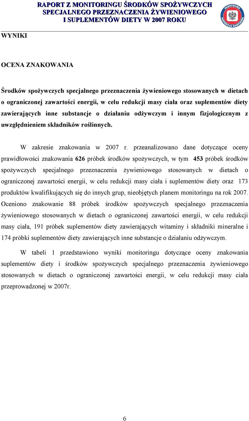 przeanalizowano dane dotyczące oceny prawidłowości znakowania 626 próbek środków spożywczych, w tym 453 próbek środków spożywczych specjalnego przeznaczenia żywieniowego stosowanych w dietach o