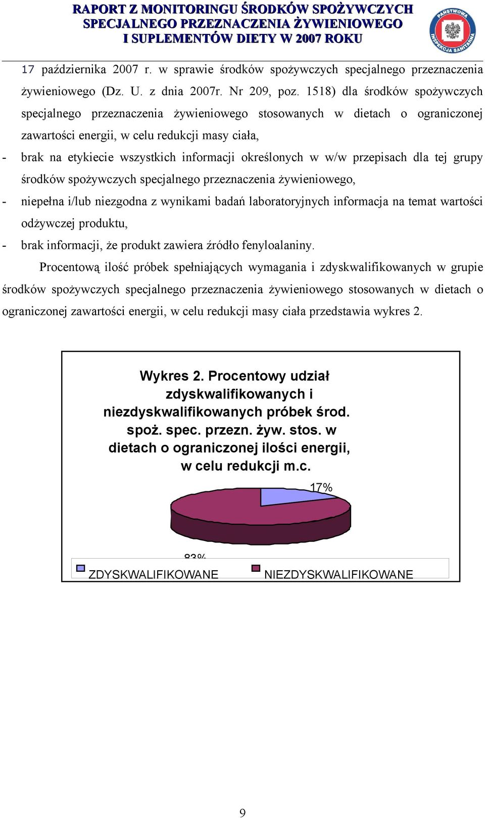 określonych w w/w przepisach dla tej grupy środków spożywczych specjalnego przeznaczenia żywieniowego, - niepełna i/lub niezgodna z wynikami badań laboratoryjnych informacja na temat wartości