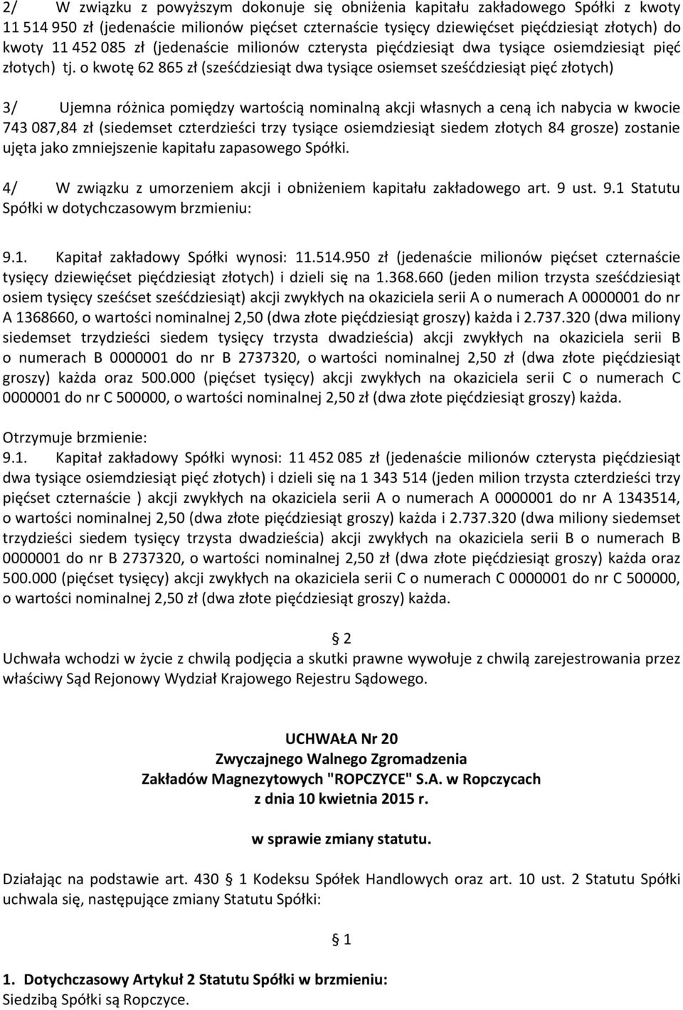 o kwotę 62 865 zł (sześćdziesiąt dwa tysiące osiemset sześćdziesiąt pięć złotych) 3/ Ujemna różnica pomiędzy wartością nominalną akcji własnych a ceną ich nabycia w kwocie 743 087,84 zł (siedemset