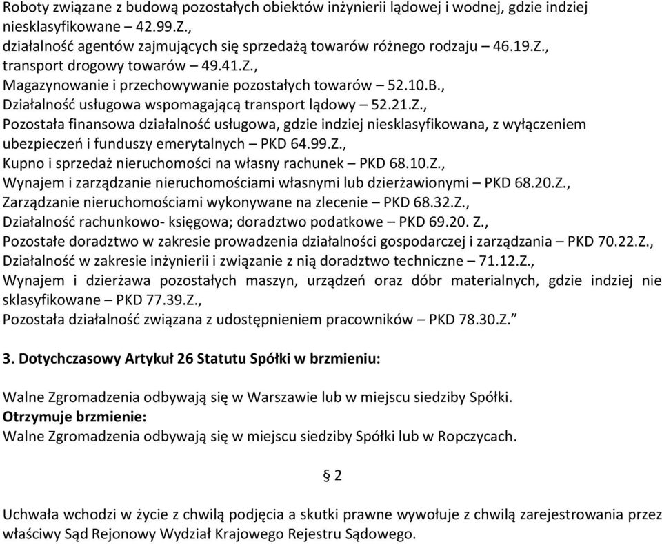 99.Z., Kupno i sprzedaż nieruchomości na własny rachunek PKD 68.10.Z., Wynajem i zarządzanie nieruchomościami własnymi lub dzierżawionymi PKD 68.20.Z., Zarządzanie nieruchomościami wykonywane na zlecenie PKD 68.