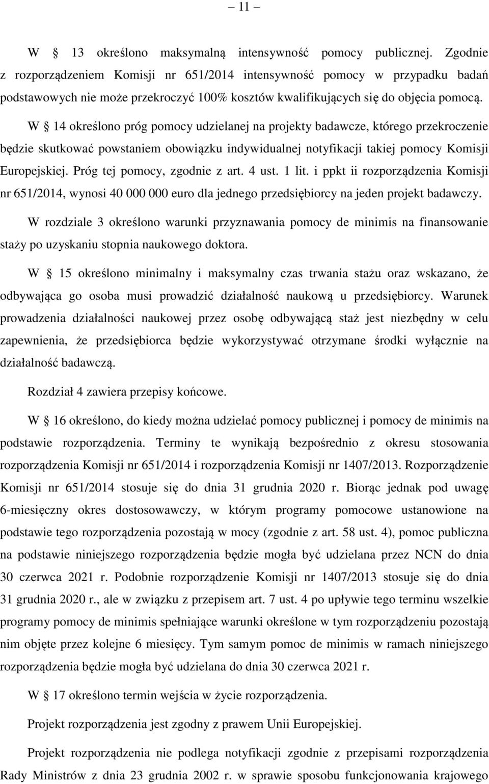 W 14 określono próg pomocy udzielanej na projekty badawcze, którego przekroczenie będzie skutkować powstaniem obowiązku indywidualnej notyfikacji takiej pomocy Komisji Europejskiej.