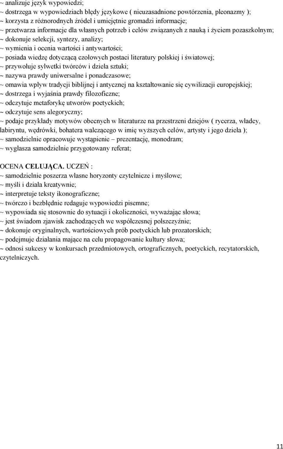czołowych postaci literatury polskiej i światowej; ~ przywołuje sylwetki twórców i dzieła sztuki; ~ nazywa prawdy uniwersalne i ponadczasowe; ~ omawia wpływ tradycji biblijnej i antycznej na