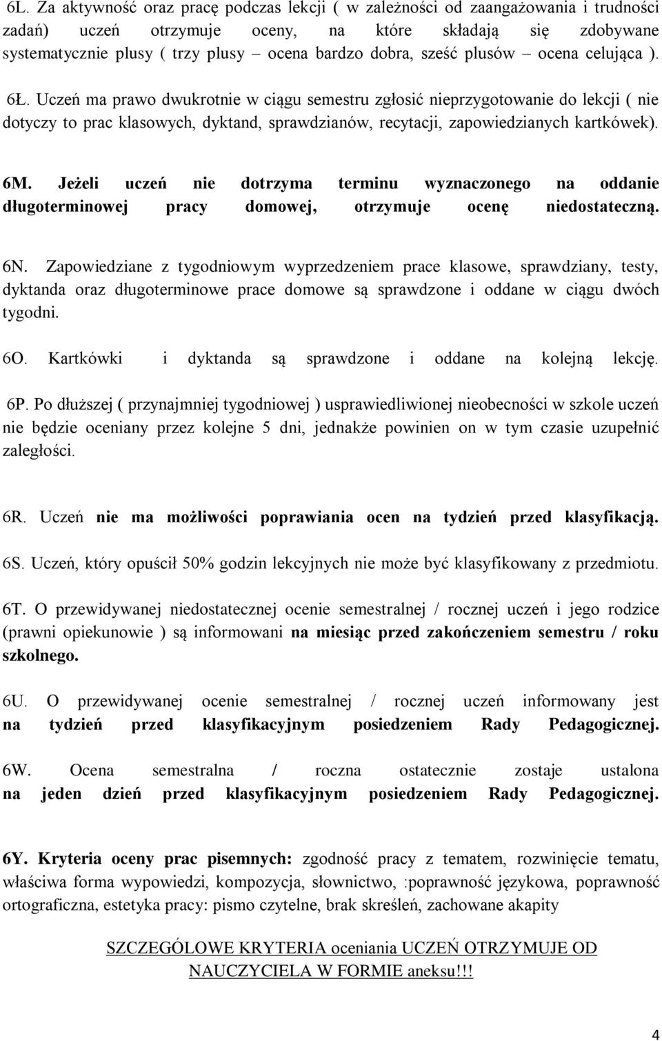 Uczeń ma prawo dwukrotnie w ciągu semestru zgłosić nieprzygotowanie do lekcji ( nie dotyczy to prac klasowych, dyktand, sprawdzianów, recytacji, zapowiedzianych kartkówek). 6M.