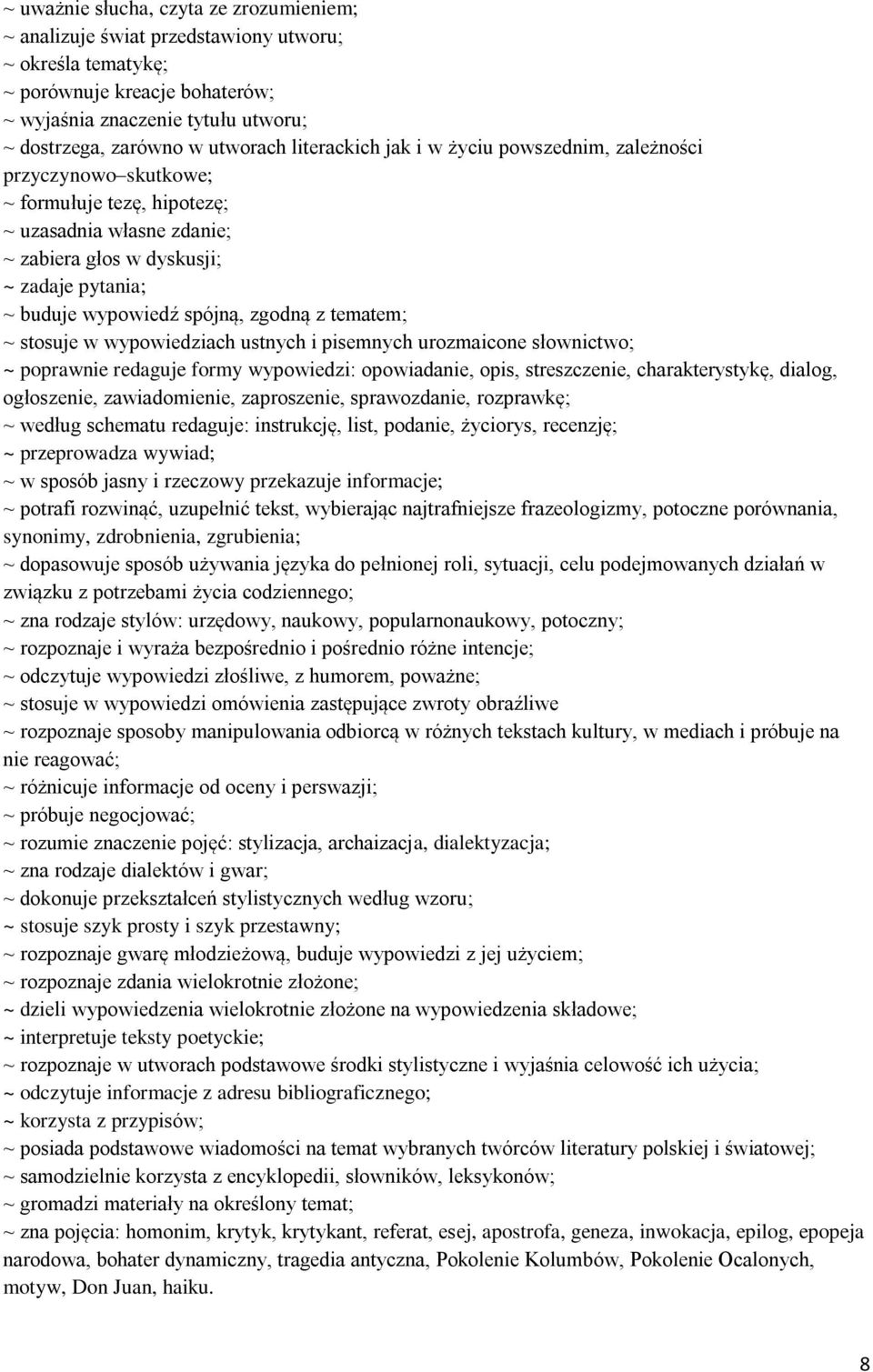 zgodną z tematem; ~ stosuje w wypowiedziach ustnych i pisemnych urozmaicone słownictwo; ~ poprawnie redaguje formy wypowiedzi: opowiadanie, opis, streszczenie, charakterystykę, dialog, ogłoszenie,
