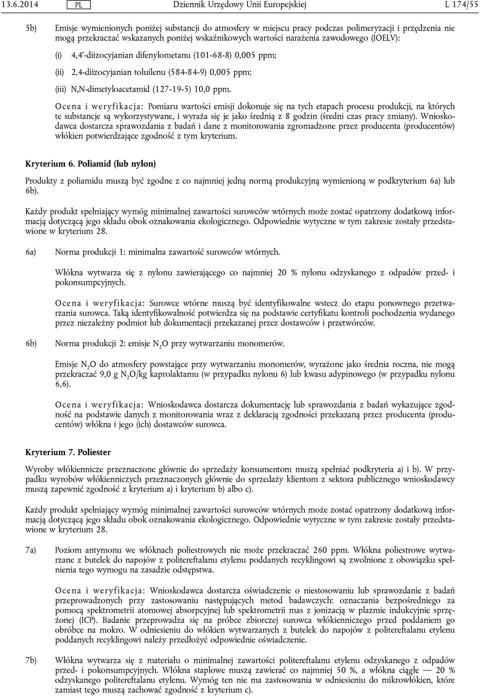 Ocena i weryfikacja: Pomiaru wartości emisji dokonuje się na tych etapach procesu produkcji, na których te substancje są wykorzystywane, i wyraża się je jako średnią z 8 godzin (średni czas pracy