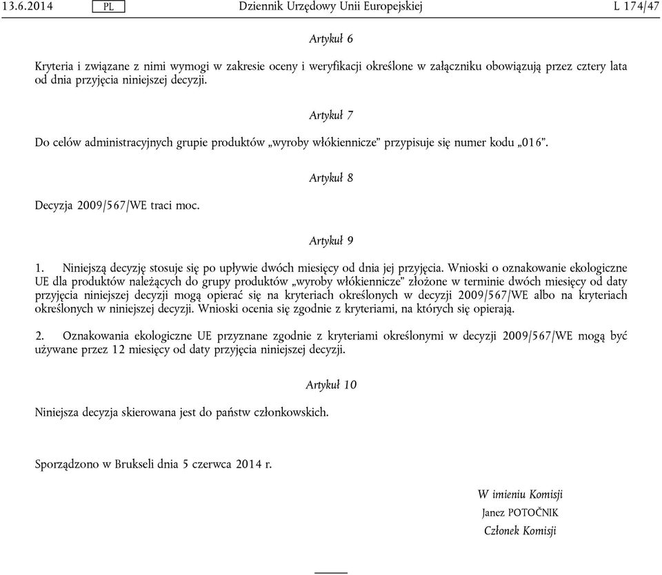 Niniejszą decyzję stosuje się po upływie dwóch miesięcy od dnia jej przyjęcia.