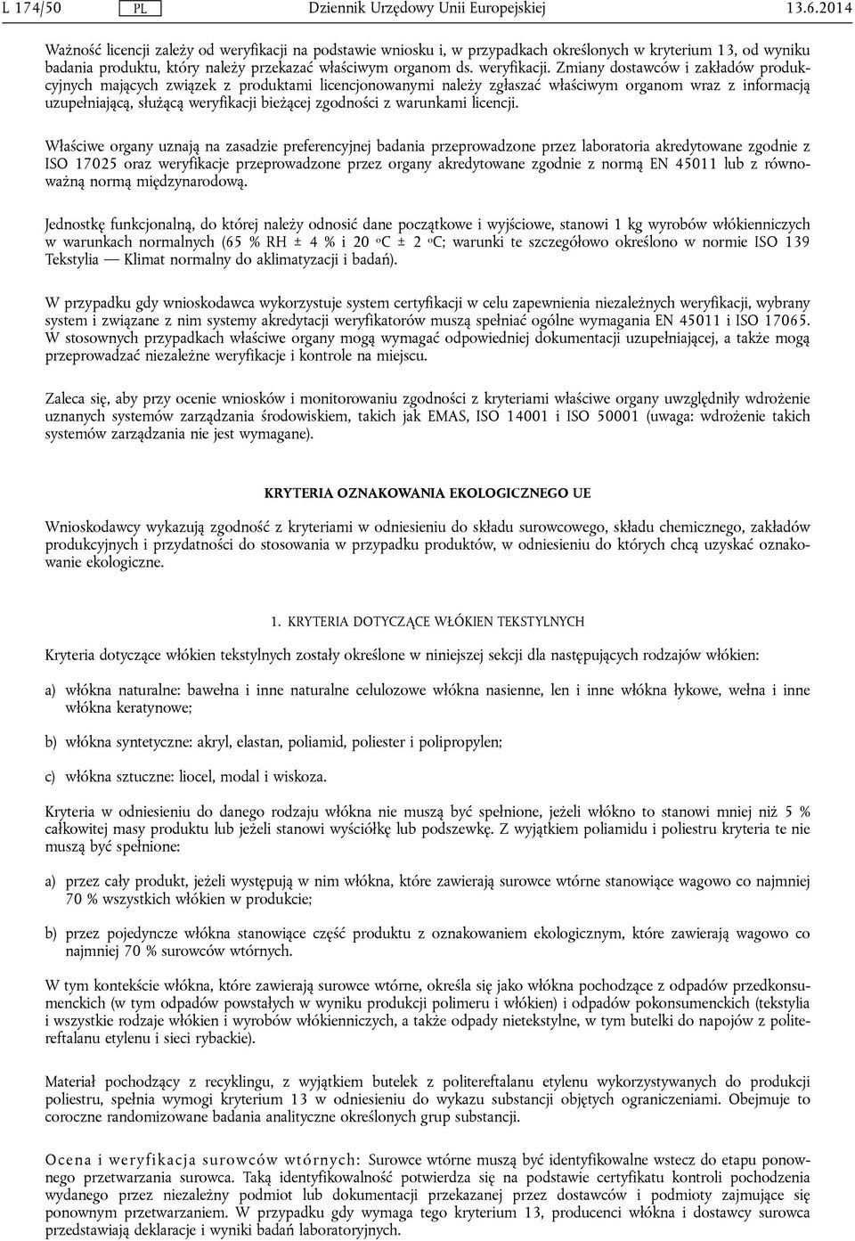Zmiany dostawców i zakładów produkcyjnych mających związek z produktami licencjonowanymi należy zgłaszać właściwym organom wraz z informacją uzupełniającą, służącą weryfikacji bieżącej zgodności z