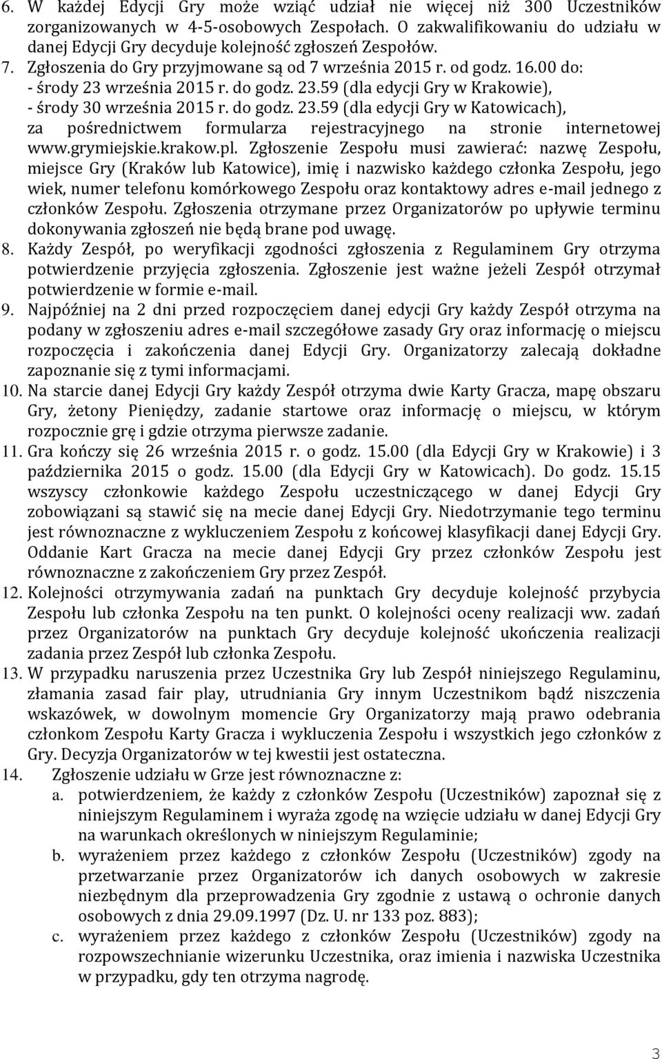 23.59 (dla edycji Gry w Krakowie), - środy 30 września 2015 r. do godz. 23.59 (dla edycji Gry w Katowicach), za pośrednictwem formularza rejestracyjnego na stronie internetowej www.grymiejskie.krakow.