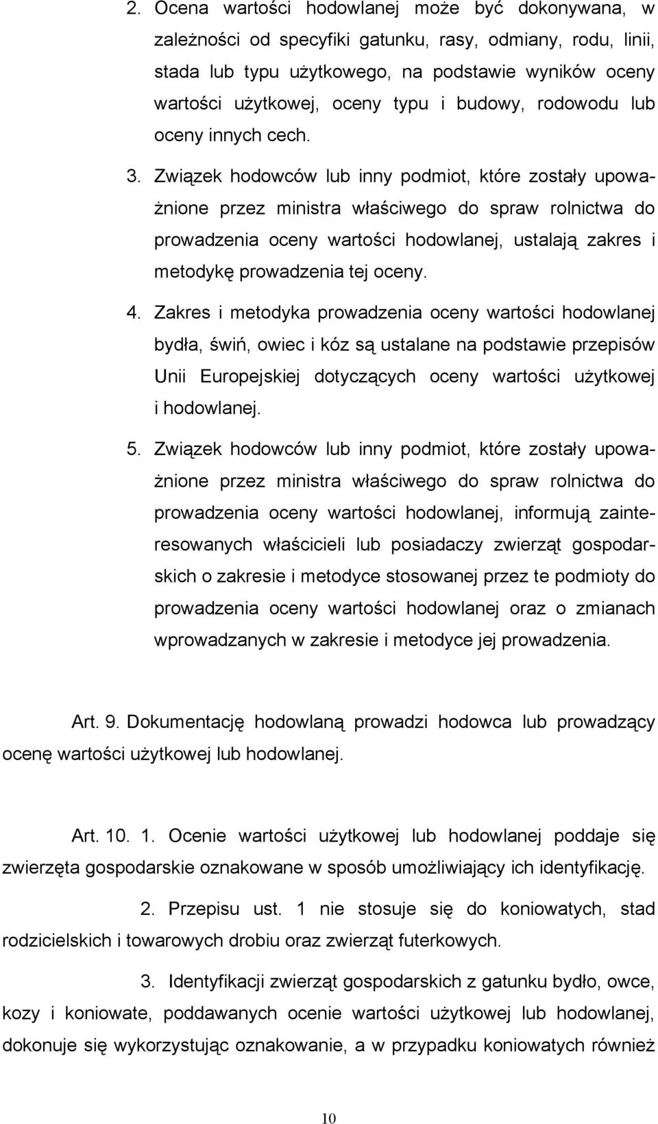 Związek hodowców lub inny podmiot, które zostały upoważnione przez ministra właściwego do spraw rolnictwa do prowadzenia oceny wartości hodowlanej, ustalają zakres i metodykę prowadzenia tej oceny. 4.