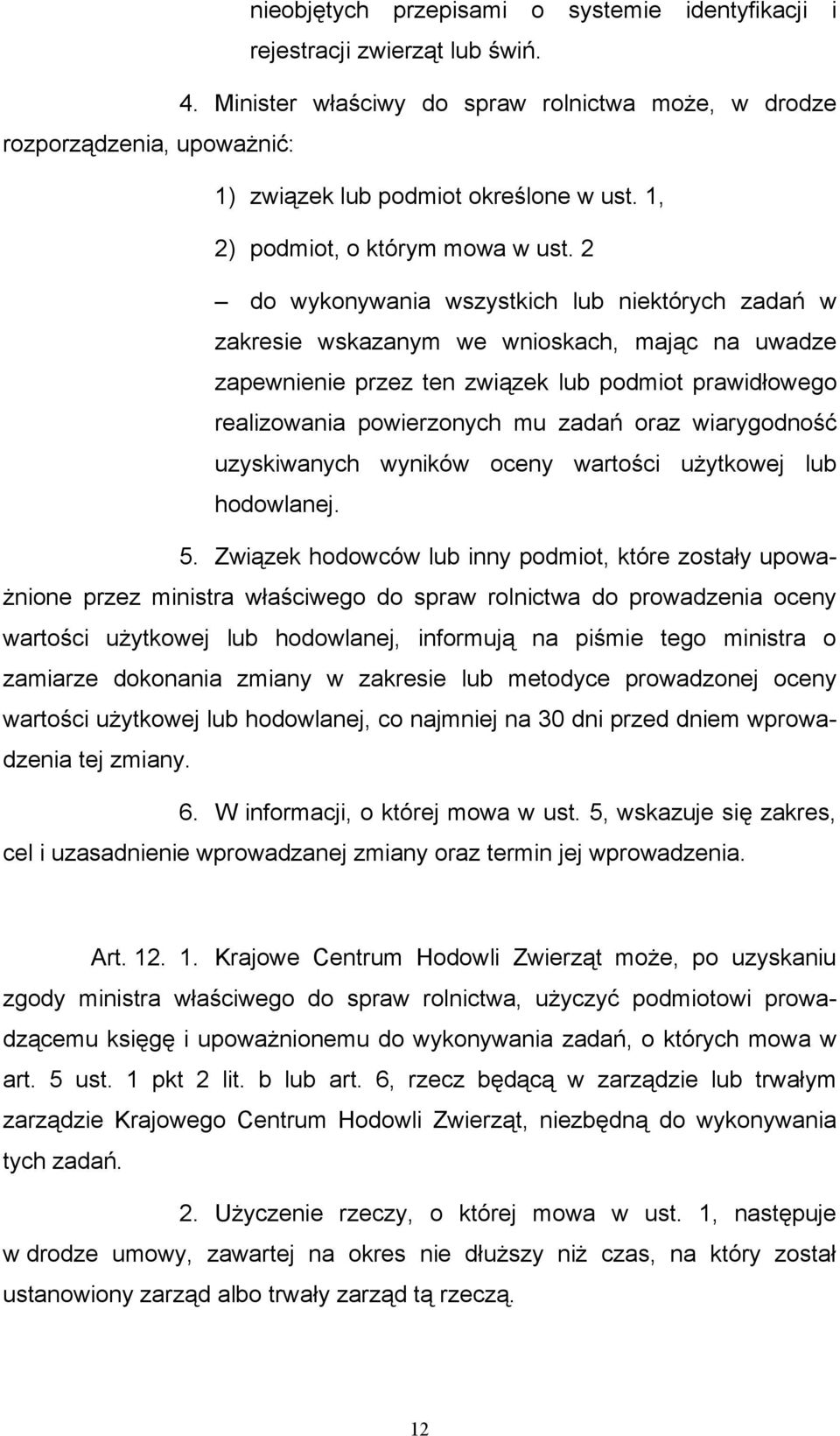 2 do wykonywania wszystkich lub niektórych zadań w zakresie wskazanym we wnioskach, mając na uwadze zapewnienie przez ten związek lub podmiot prawidłowego realizowania powierzonych mu zadań oraz