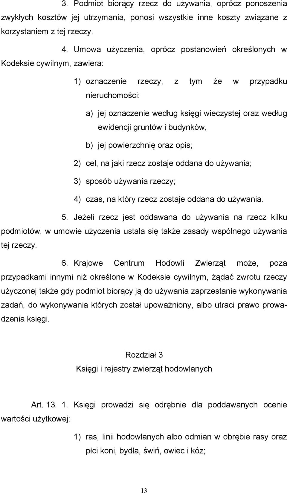 ewidencji gruntów i budynków, b) jej powierzchnię oraz opis; 2) cel, na jaki rzecz zostaje oddana do używania; 3) sposób używania rzeczy; 4) czas, na który rzecz zostaje oddana do używania. 5.