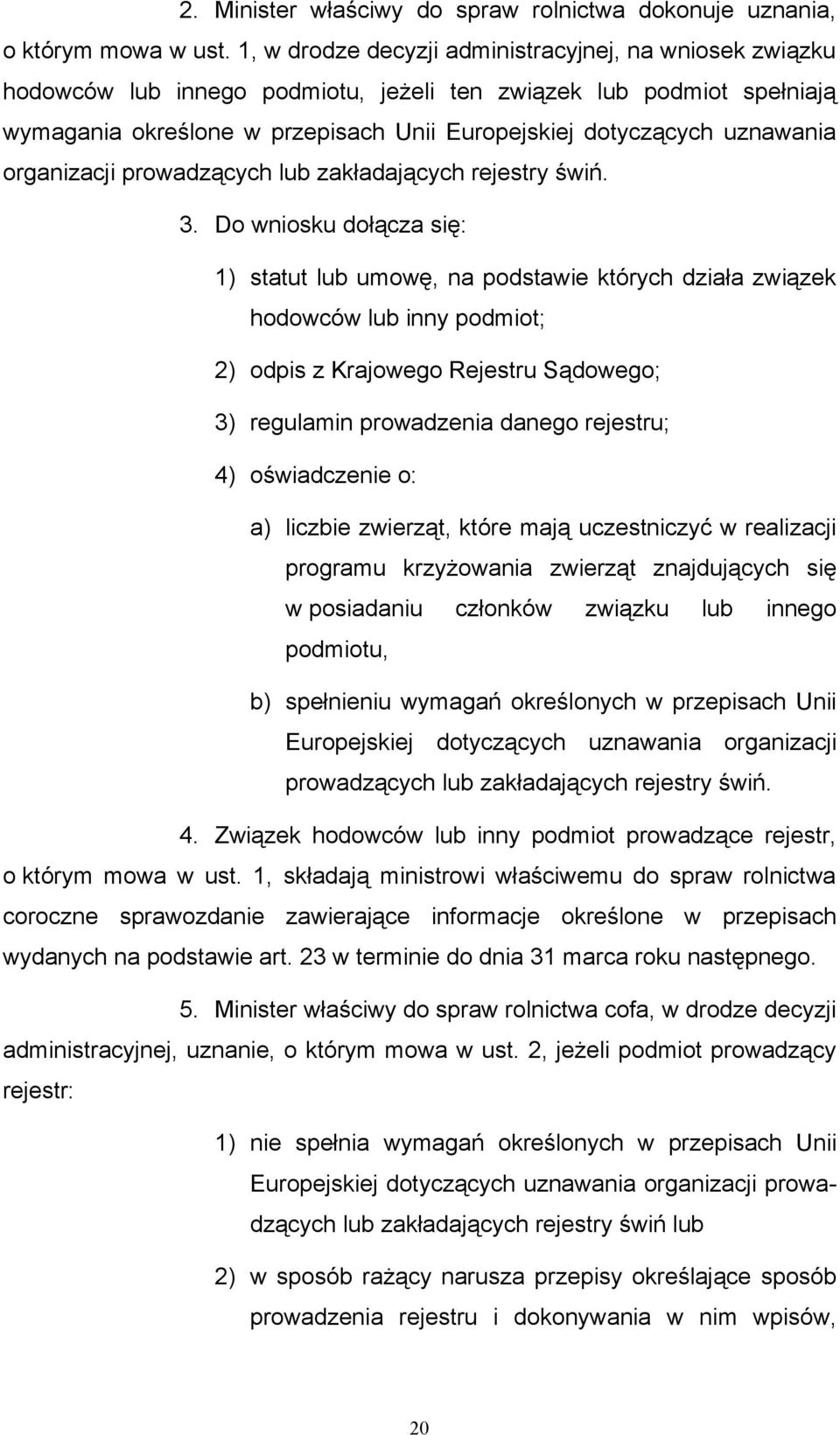 uznawania organizacji prowadzących lub zakładających rejestry świń. 3.