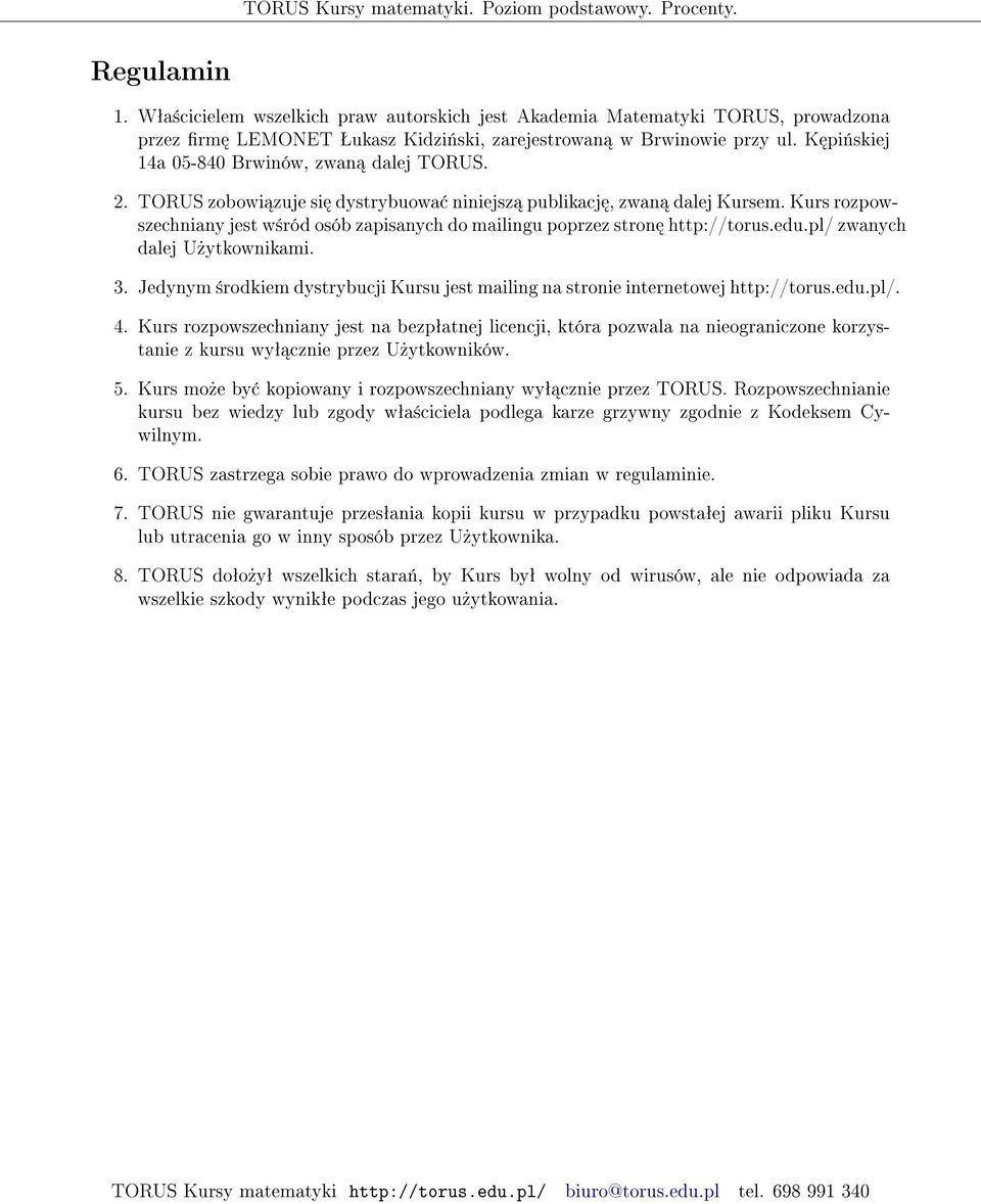 Kurs rozpowszechniany jest w±ród osób zapisanych do mailingu poprzez stron http://torus.edu.pl/ zwanych dalej U»ytkownikami. 3.