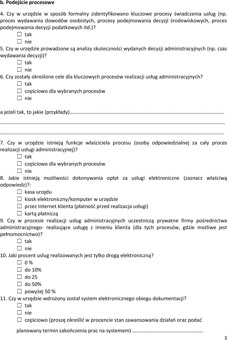 Czy w urzędzie prowadzone są analizy skuteczności wydanych decyzji administracyjnych (np. czas wydawania decyzji)? 6.