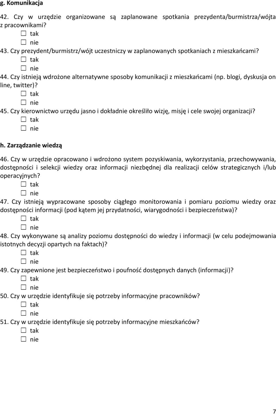 45. Czy kierownictwo urzędu jasno i dokładnie określiło wizję, misję i cele swojej organizacji? h. Zarządzanie wiedzą 46.