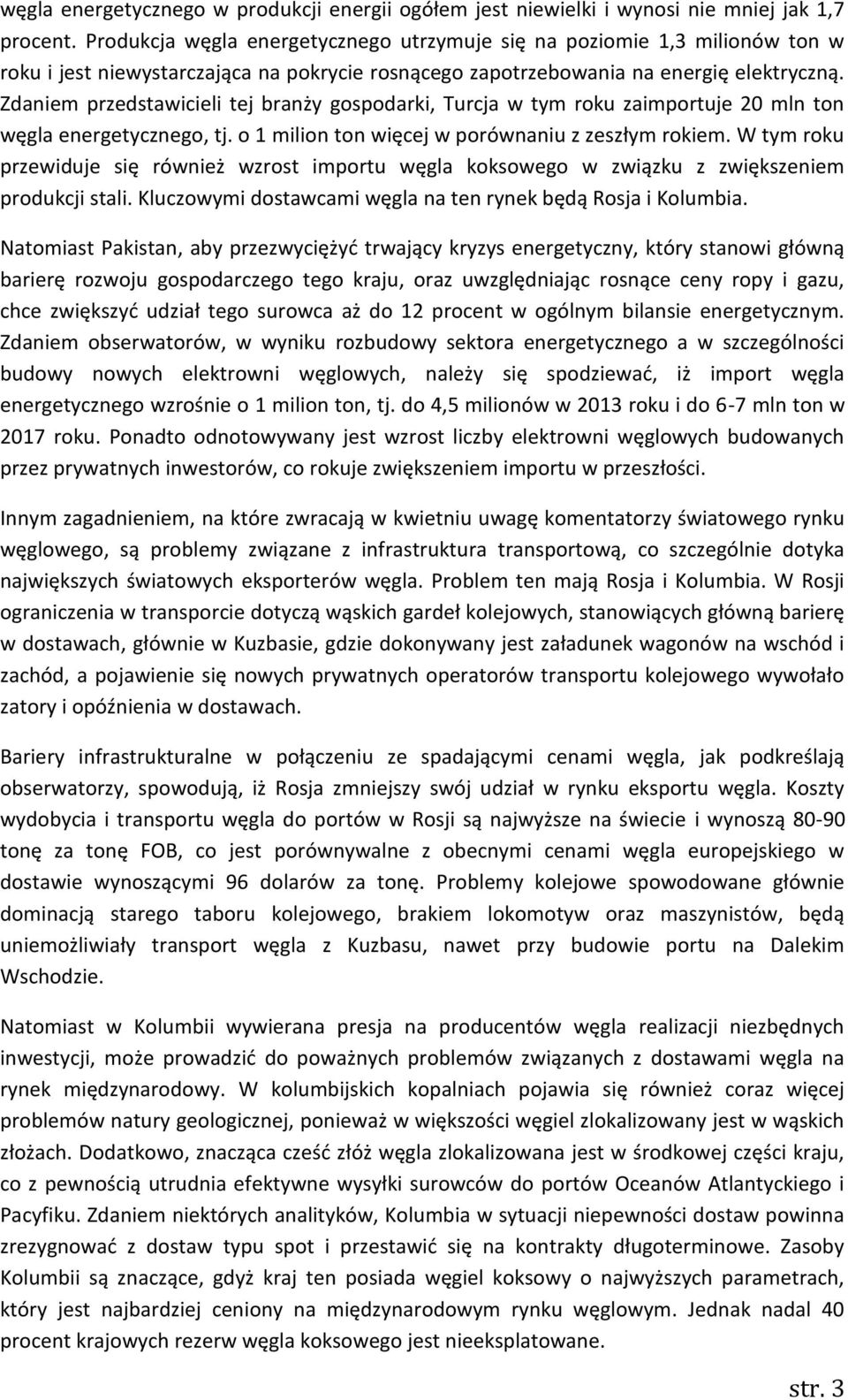 Zdaniem przedstawicieli tej branży gospodarki, Turcja w tym roku zaimportuje 20 mln ton węgla energetycznego, tj. o 1 milion ton więcej w porównaniu z zeszłym rokiem.