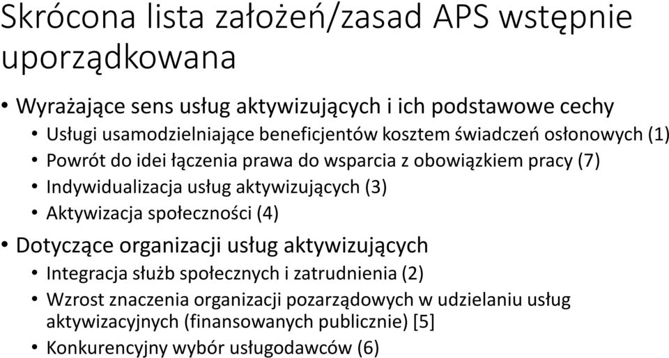 aktywizujących (3) Aktywizacja społeczności (4) Dotyczące organizacji usług aktywizujących Integracja służb społecznych i zatrudnienia (2)
