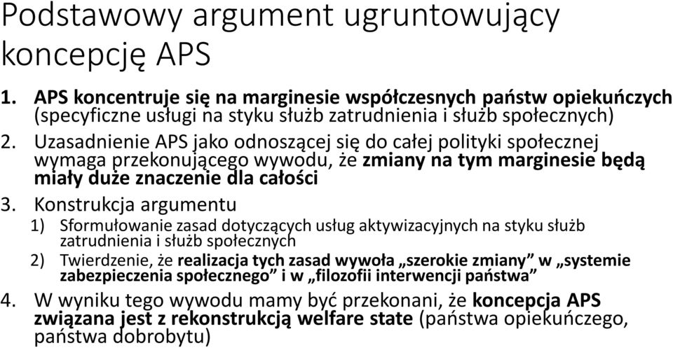 Konstrukcja argumentu 1) Sformułowanie zasad dotyczących usług aktywizacyjnych na styku służb zatrudnienia i służb społecznych 2) Twierdzenie, że realizacja tych zasad wywoła szerokie zmiany