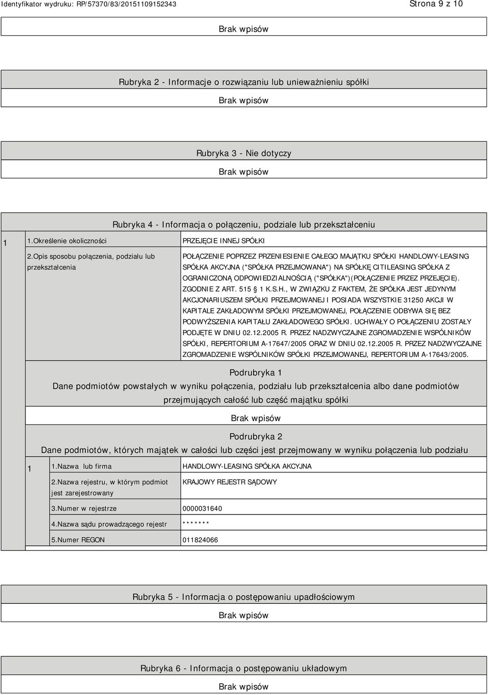 Opis sposobu połączenia, podziału lub przekształcenia POŁĄCZENIE POPRZEZ PRZENIESIENIE CAŁEGO MAJĄTKU SPÓŁKI HANDLOWY-LEASING SPÓŁKA AKCYJNA ("SPÓŁKA PRZEJMOWANA") NA SPÓŁKĘ CITILEASING SPÓŁKA Z