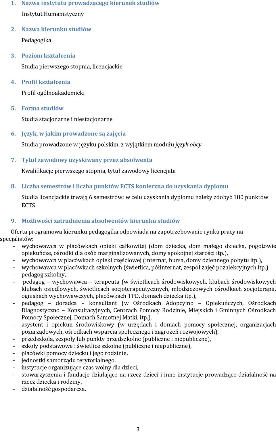 Język, w jakim prowadzone są zajęcia Studia prowadzone w języku polskim, z wyjątkiem modułu język obcy 7.