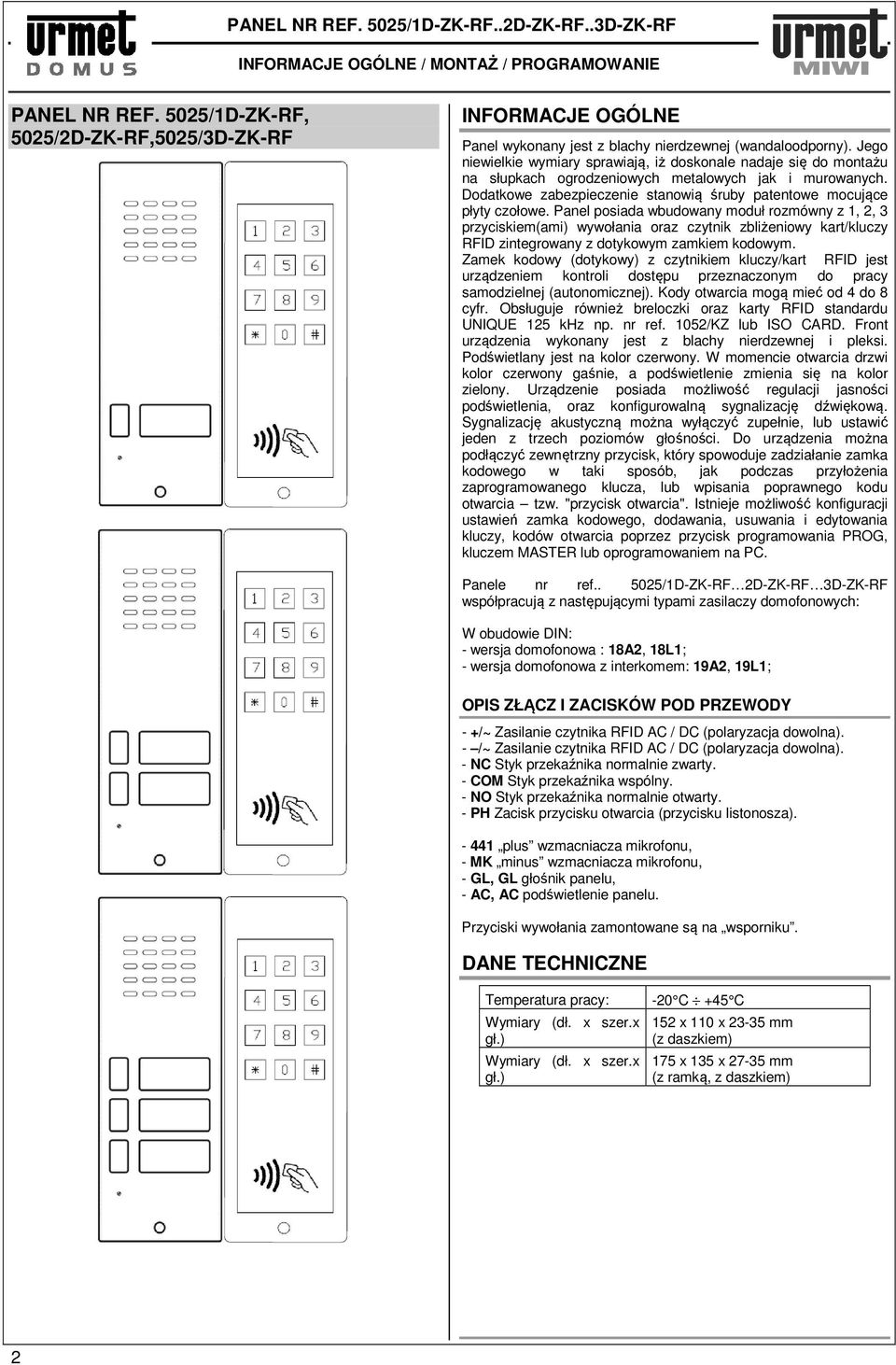 Jego niewielkie wymiary sprawiają, iż doskonale nadaje się do montażu na słupkach ogrodzeniowych metalowych jak i murowanych. Dodatkowe zabezpieczenie stanowią śruby patentowe mocujące płyty czołowe.