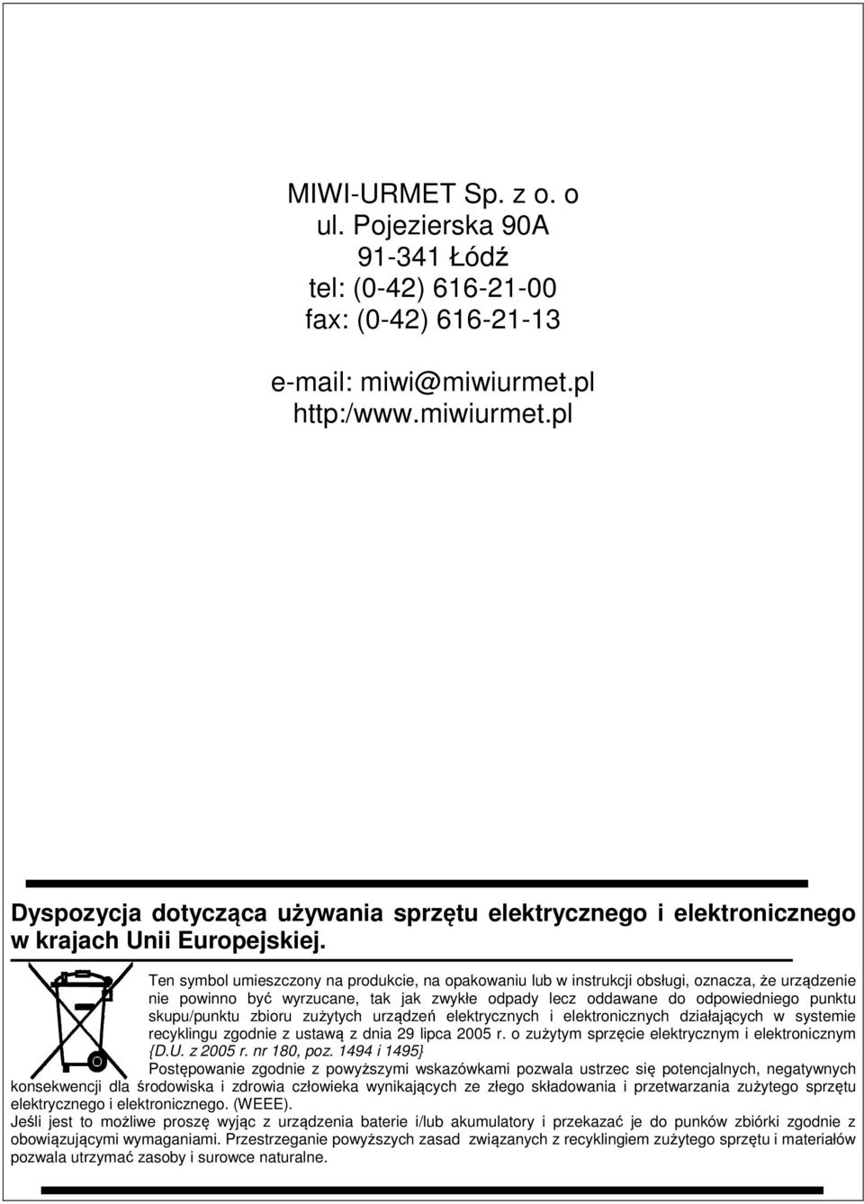 Ten symbol umieszczony na produkcie, na opakowaniu lub w instrukcji obsługi, oznacza, że urządzenie nie powinno być wyrzucane, tak jak zwykłe odpady lecz oddawane do odpowiedniego punktu skupu/punktu