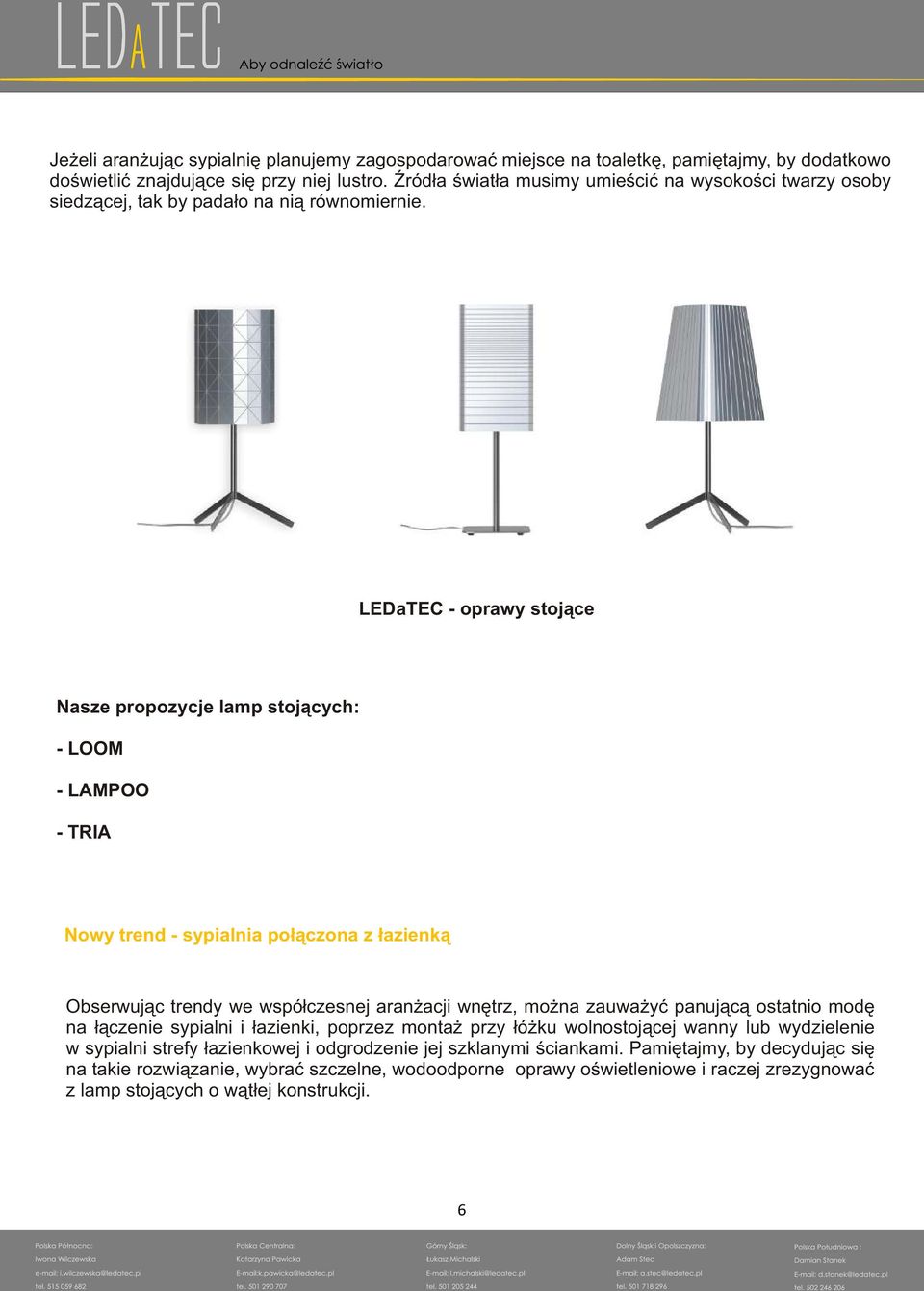 LEDaTEC - oprawy stoj¹ce Nasze propozycje lamp stoj¹cych: - LOOM - LAMPOO - TRIA Nowy trend - sypialnia po³¹czona z ³azienk¹ Obserwuj¹c trendy we wspó³czesnej aran acji wnêtrz, mo na zauwa yæ