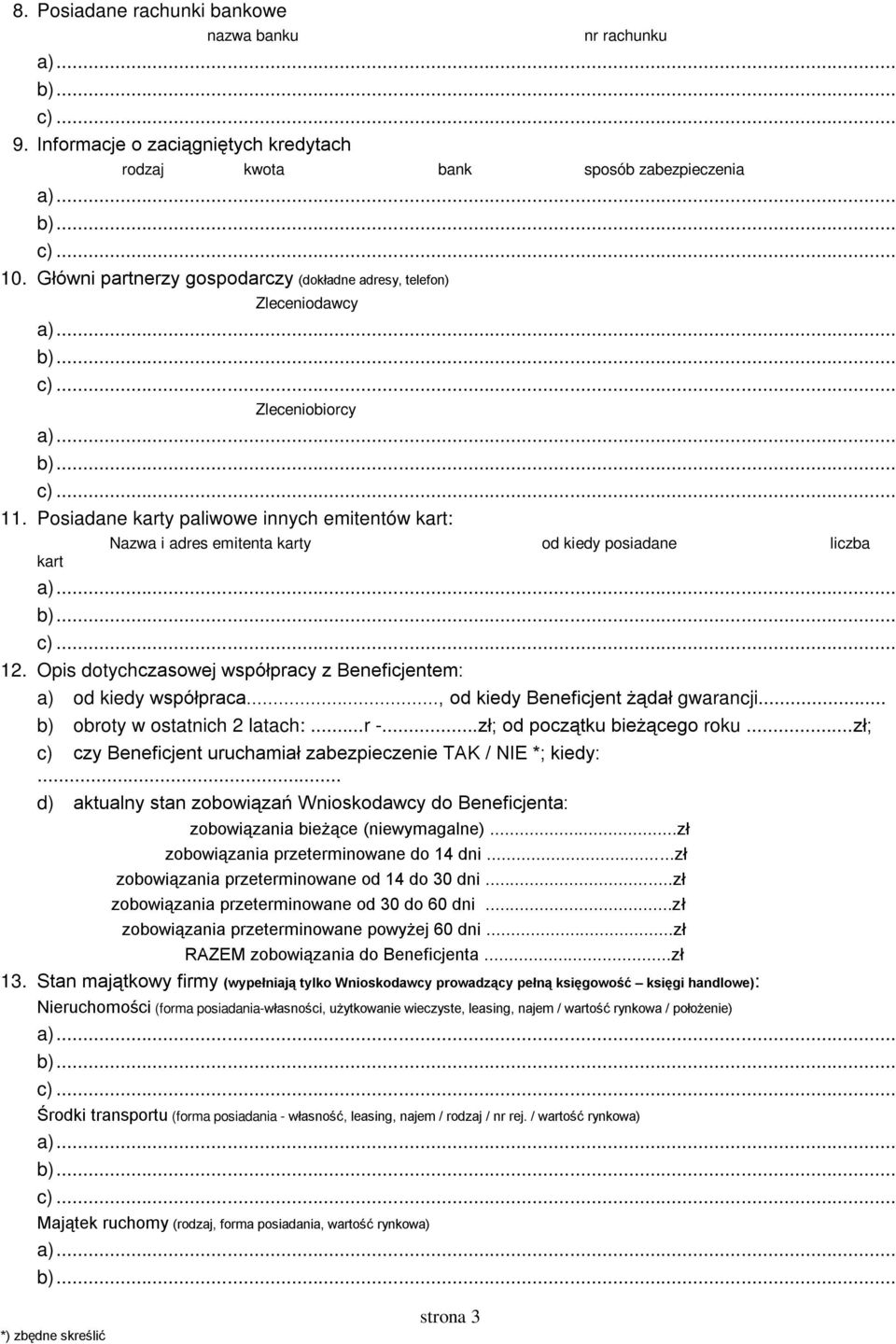 Opis dotychczasowej współpracy z Beneficjentem: a) od kiedy współpraca..., od kiedy Beneficjent żądał gwarancji... b) obroty w ostatnich 2 latach:...r -...zł; od początku bieżącego roku.